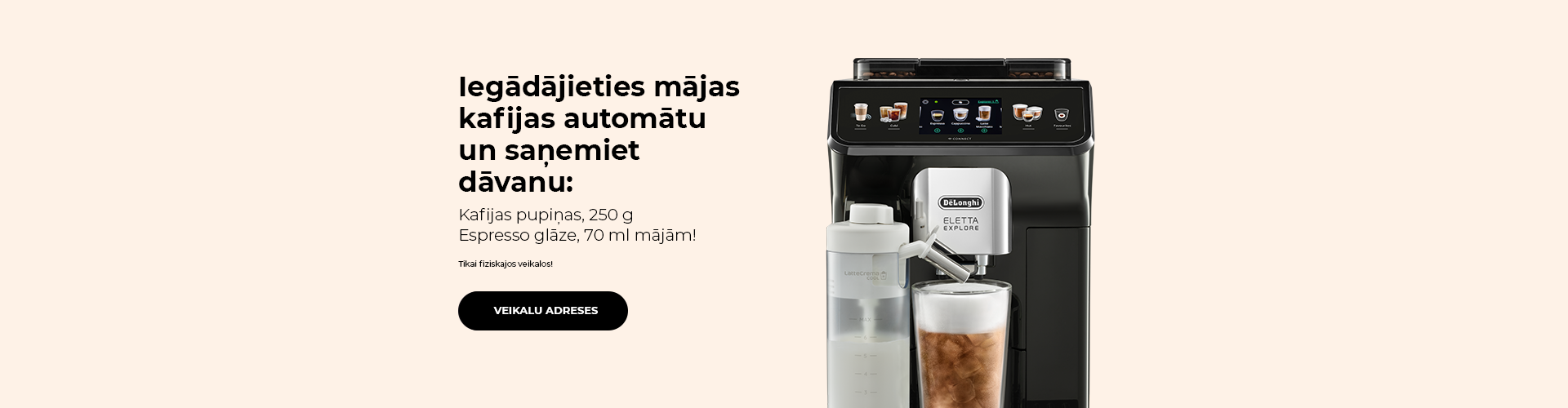 "Tikai fiziskajos veikalos! Iegādājieties mājas kafijas automātu un saņemiet dāvanu."